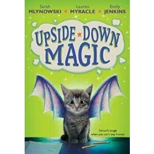 Upside Down Magic, Paperback - Sarah Mlynowski imagine