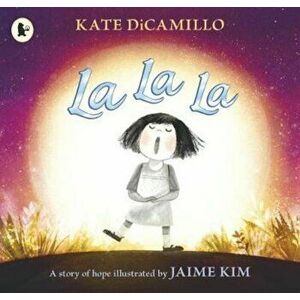 La La La: A Story of Hope, Paperback - Kate DiCamillo imagine
