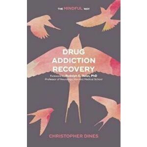 Drug Addiction Recovery: The Mindful Way - Christopher Dines imagine