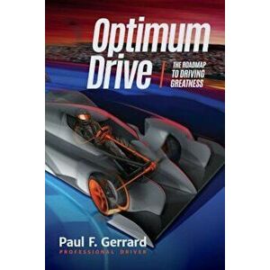 Optimum Drive: The Road Map to Driving Greatness, Paperback - Paul F. Gerrard imagine