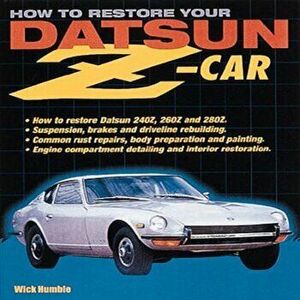How to Restore Your Datsun Z-Car, Paperback - Wick Humble imagine