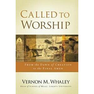 Called to Worship: From the Dawn of Creation to the Final Amen, Paperback - Vernon Whaley imagine