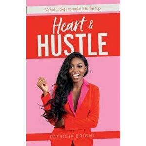 Heart and Hustle, Hardcover - Patricia Bright imagine