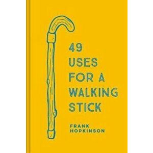 49 Uses for a Walking Stick - Frank Hopkinson imagine