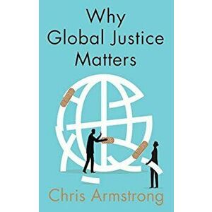 Why Global Justice Matters Moral Progress in a Divided World - Chris Armstrong imagine