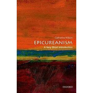 Epicureanism: A Very Short Introduction, Paperback - Catherine Wilson imagine