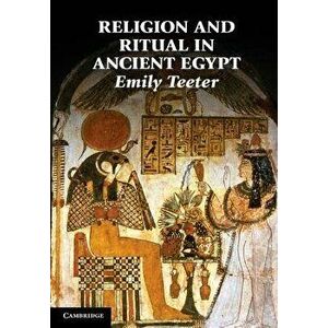 Religion and Ritual in Ancient Egypt, Paperback - Emily Teeter imagine