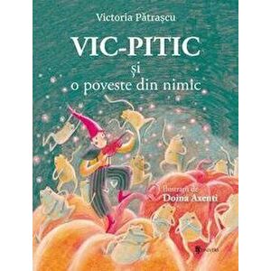 Vic-Pitic si o poveste din nimic - Victoria Patrascu imagine