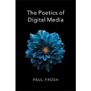 Poetics of Digital Media, Paperback - Paul Frosh imagine