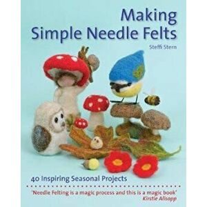 Making Simple Needle Felts - Steffi Stern imagine