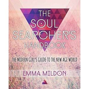 The Soul Searcher's Handbook: A Modern Girl's Guide to the New Age World, Paperback - Emma Mildon imagine
