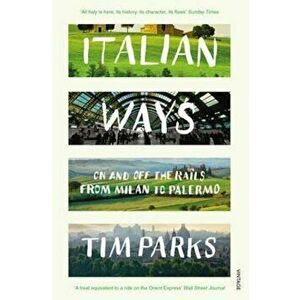 Italian Ways, Paperback - Tim Parks imagine