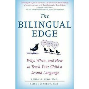 The Bilingual Edge: Why, When, and How to Teach Your Child a Second Language, Paperback - Kendall Phd King imagine