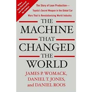 The Machine That Changed the World: The Story of Lean Production-- Toyota's Secret Weapon in the Global Car Wars That Is Now Revolutionizing World Ind imagine