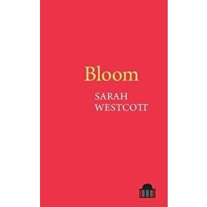 Bloom, Paperback - Sarah Westcott imagine