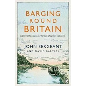 Barging Round Britain, Paperback - John Sergeant imagine