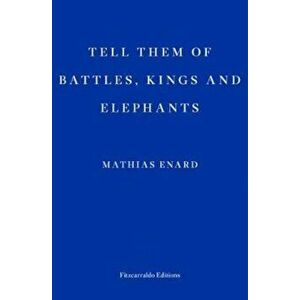 Tell Them of Battles, Kings, and Elephants - Mathias Enard imagine