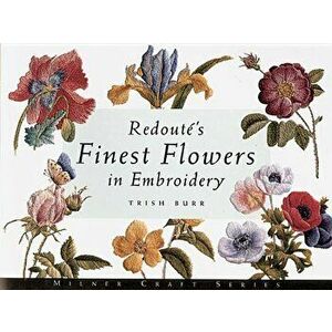 Redout's Finest Flowers in Embroidery, Paperback - Trish Burr imagine