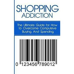 Shopping Addiction: The Ultimate Guide for How to Overcome Compulsive Buying and Spending, Paperback - Lincoln, Caesar imagine