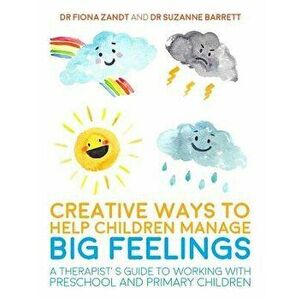 Creative Ways to Help Children Manage Big Feelings: A Therapist's Guide to Working with Preschool and Primary Children, Paperback - Zandt, Fiona imagine