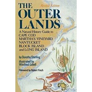 The Outer Lands: A Natural History Guide to Cape Cod, Martha's Vineyard, Nantucket, Block Island, and Long Island, Paperback - Dorothy Sterling imagine