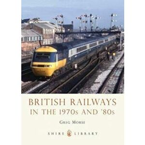 British Railways in the 1970s and '80s, Paperback - Greg Morse imagine