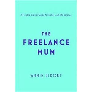 Freelance Mum, Paperback - Annie Ridout imagine