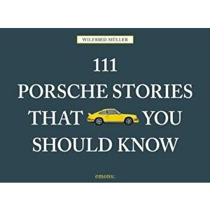 111 Porsche Stories You Should Know, Hardcover - Wilfried Muller imagine