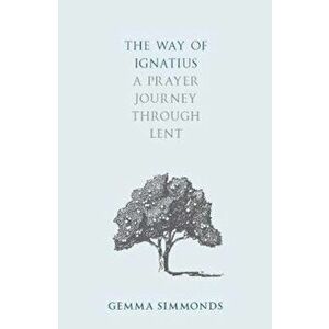 Way of Ignatius, Paperback - Gemma Simmonds imagine