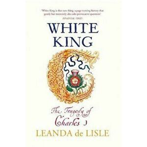 White King, Paperback - Leanda de Lisle imagine