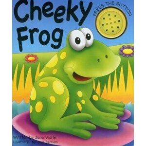 Noisy Book: Cheeky Frog - Jane Wolfe, Tors Benham imagine