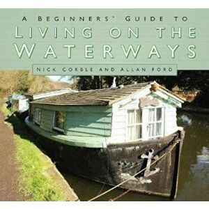 Beginners' Guide to Living on the Waterways, Paperback - Nick Corble imagine