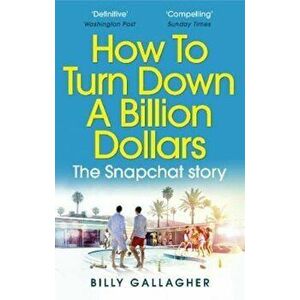 How to Turn Down a Billion Dollars, Paperback - Billy Gallagher imagine