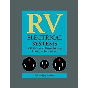 RV Electrical Systems: A Basic Guide to Troubleshooting, Repairing and Improvement, Hardcover - Moeller imagine