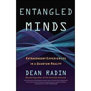 Entangled Minds: Extrasensory Experiences in a Quantum Reality, Paperback - Dean Radin imagine