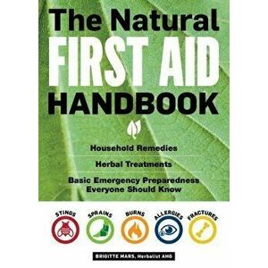 The Natural First Aid Handbook: Household Remedies, Herbal Treatments, and Basic Emergency Preparedness Everyone Should Know, Paperback - Mars, Brigit imagine