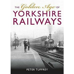 Golden Age of Yorkshire Railways, Hardcover - Peter Tuffrey imagine
