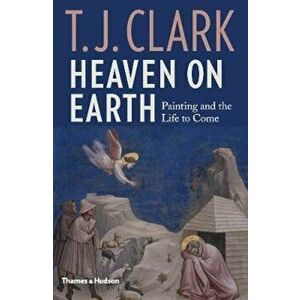 Heaven on Earth, Hardcover - T J Clark imagine