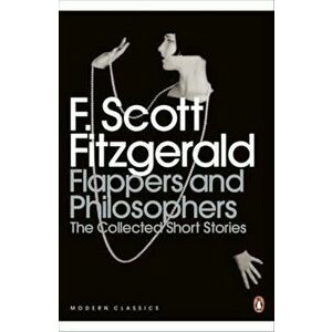 Flappers and Philosophers: The Collected Short Stories of F., Paperback - F Scott Fitzgerald imagine
