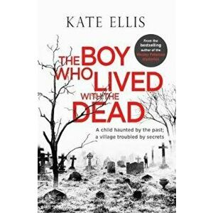 Boy Who Lived with the Dead, Hardcover - Kate Ellis imagine