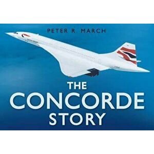 Concorde Story, Hardcover - Peter R March imagine