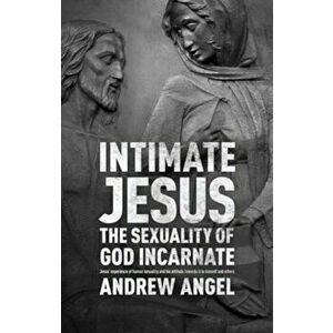 Intimate Jesus, Paperback - Andy Angel imagine