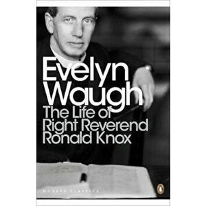 Life of Right Reverend Ronald Knox, Paperback - Evelyn Waugh imagine