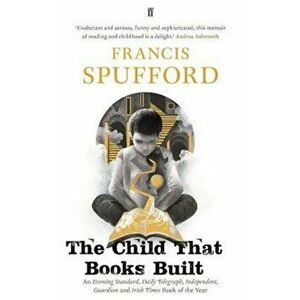 Child that Books Built, Paperback - Francis Spufford imagine