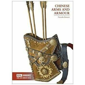 Chinese Arms and Armour, Paperback - Natasha Bennett imagine