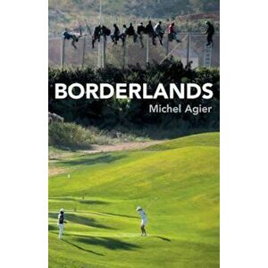 Borderlands, Paperback - Michel Agier imagine