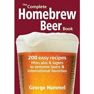 Complete Homebrew Beer Book, Paperback - George Hummel imagine