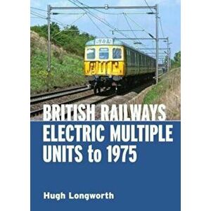 British Railways Electric Multiple Units to 1975, Hardcover - Hugh Longworth imagine