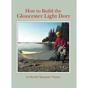 How to Build the Gloucester Light Dory, Paperback - Harold H. Payson imagine