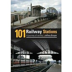 101 Railway Stations, Hardcover - Jeffrey Grayer imagine